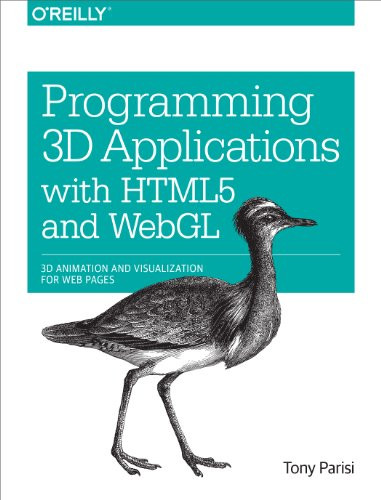 Programming 3D Applications with HTML5 and WebGL (3D Animation and Visualization for Web Pages) by Tony Parisi, 9781449362966