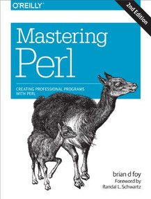 Mastering Perl (Creating Professional Programs with Perl) by brian d foy, 9781449393113