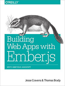Building Web Apps with Ember.js (Write Ambitious JavaScript) by Jesse Cravens, Thomas Q Brady, 9781449370923
