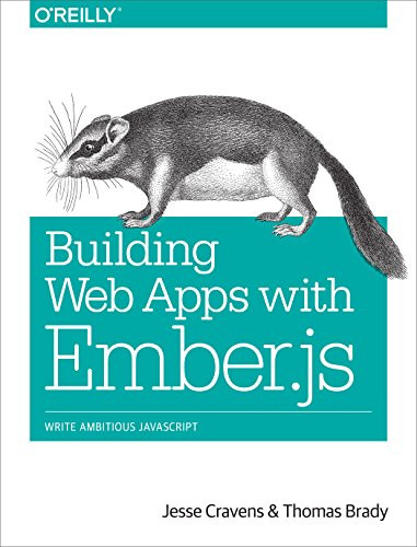 Building Web Apps with Ember.js (Write Ambitious JavaScript) by Jesse Cravens, Thomas Q Brady, 9781449370923