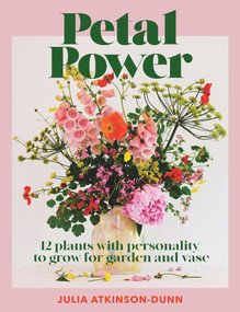 Petal Power (12 plants with personality to grow for garden and vase) by Julia Dunn, 9780473559342