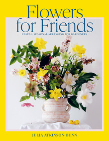 Flowers for Friends (Casual, Seasonal Arranging for Gardeners) by Julia Dunn, 9780473587680