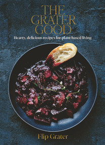 The Grater Good (Hearty, delicious recipes for plant-based living) by Tonia Shuttleworth, Flip Grater, 9780473587697