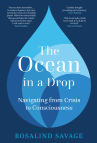 The Ocean in a Drop (Navigating from Crisis to Consciousness) by Rosalind Savage, 9780750999694