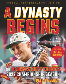 A Dynasty Begins (The Kansas City Chiefs' 2022 Championship Season) by Pete Sweeney, 9781637275207