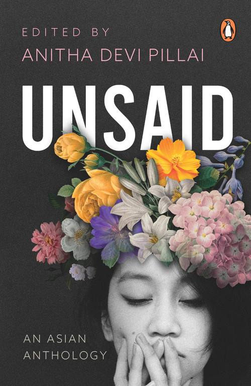 Unsaid: An Asian Anthology by Anitha Devi Pillai, 9789815017090