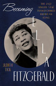 Becoming Ella Fitzgerald (The Jazz Singer Who Transformed American Song) by Judith Tick, 9780393241051