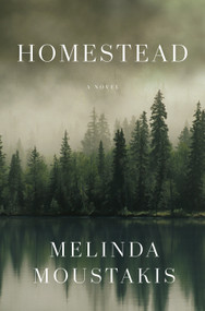 Homestead (A Novel) by Melinda Moustakis, 9781250845573