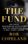The Fund (Ray Dalio, Bridgewater Associates, and the Unraveling of a Wall Street Legend) by Rob Copeland, 9781250276933
