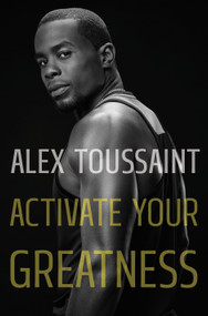 Activate Your Greatness by Alex Toussaint, 9781250852038