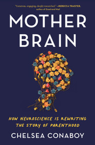 Mother Brain (How Neuroscience Is Rewriting the Story of Parenthood) - 9781250871428 by Chelsea Conaboy, 9781250871428