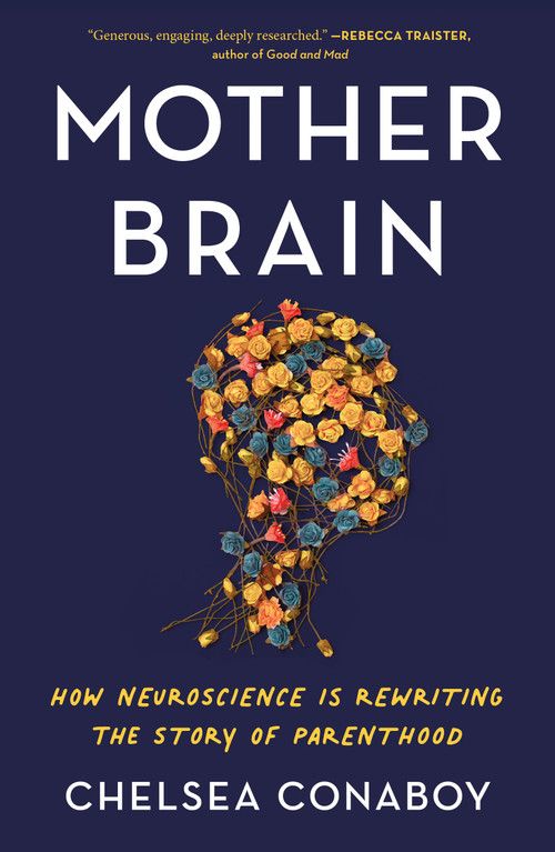 Mother Brain (How Neuroscience Is Rewriting the Story of Parenthood) - 9781250871428 by Chelsea Conaboy, 9781250871428