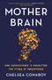 Mother Brain (How Neuroscience Is Rewriting the Story of Parenthood) - 9781250871428 by Chelsea Conaboy, 9781250871428