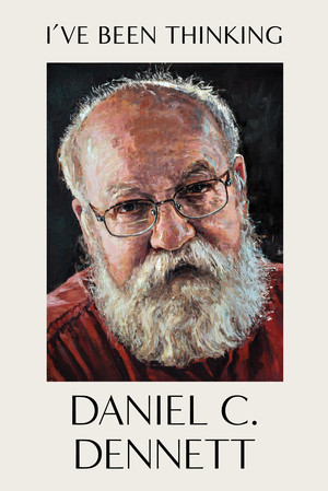 I've Been Thinking by Daniel C. Dennett, 9780393868050