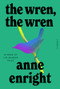 The Wren, the Wren (A Novel) by Anne Enright, 9781324005681
