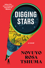 Digging Stars (A Novel) by Novuyo Rosa Tshuma, 9781324035176