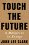 Touch the Future (A Manifesto in Essays) by John Lee Clark, 9781324035367