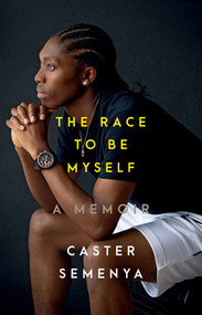 The Race to Be Myself (A Memoir) by Caster Semenya, 9781324035770