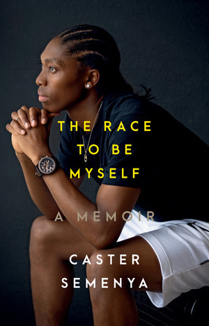 The Race to Be Myself (A Memoir) by Caster Semenya, 9781324035770