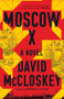Moscow X (A Novel) by David McCloskey, 9781324050759