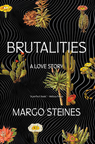 Brutalities (A Love Story) by Margo Steines, 9781324050872