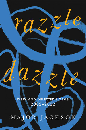Razzle Dazzle (New and Selected Poems 2002-2022) by Major Jackson, 9781324064909