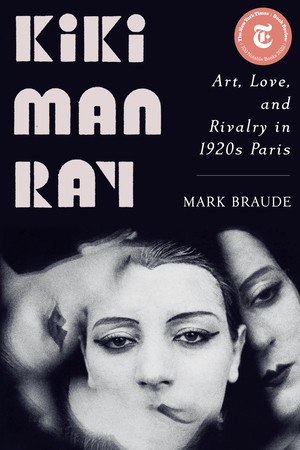 Kiki Man Ray (Art, Love, and Rivalry in 1920s Paris) - 9781324065951 by Mark Braude, 9781324065951
