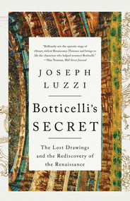 Botticelli's Secret (The Lost Drawings and the Rediscovery of the Renaissance) - 9781324066019 by Joseph Luzzi, 9781324066019