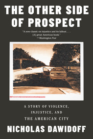The Other Side of Prospect (A Story of Violence, Injustice, and the American City) - 9781324066026 by Nicholas Dawidoff, 9781324066026