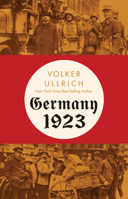 Germany 1923 (Hyperinflation, Hitler's Putsch, and Democracy in Crisis) by Volker Ullrich, Jefferson Chase, 9781324093466