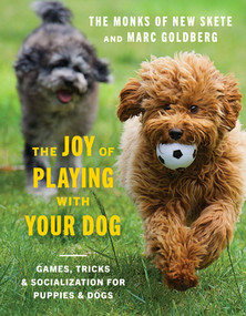 The Joy of Playing with Your Dog (Games, Tricks, & Socialization for Puppies & Dogs) by Monks of New Skete, Marc Goldberg, 9781682685044