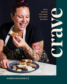 Crave (Bold Recipes That Make You Want Seconds) by Karen Akunowicz, 9781682687055