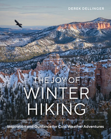 The Joy of Winter Hiking (Inspiration and Guidance for Cold Weather Adventures) by Derek Dellinger, 9781682687864