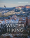 The Joy of Winter Hiking (Inspiration and Guidance for Cold Weather Adventures) by Derek Dellinger, 9781682687864