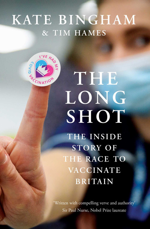 The Long Shot (The Inside Story of the Race to Vaccinate Britain) by Kate Bingham, Tim Hames, 9780861545643