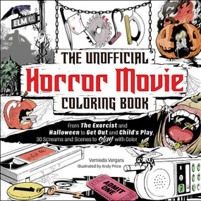 The Unofficial Horror Movie Coloring Book (From The Exorcist and Halloween to Get Out and Child's Play, 30 Screams and Scenes to Slay with Color) by Vernieda Vergara, Andy Price, 9781507221365
