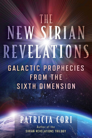 The New Sirian Revelations (Galactic Prophecies from the Sixth Dimension) by Patricia Cori, 9781591434740