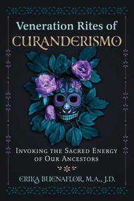 Veneration Rites of Curanderismo (Invoking the Sacred Energy of Our Ancestors) by Erika Buenaflor, Luis J. Rodriguez, 9781591434962