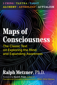 Maps of Consciousness (The Classic Text on Exploring the Mind and Expanding Awareness) by Ralph Metzner, David E. Presti, 9781644116210