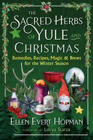 The Sacred Herbs of Yule and Christmas (Remedies, Recipes, Magic, and Brews for the Winter Season) by Ellen Evert Hopman, Lucya Starza, 9781644117804