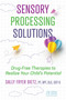 Sensory Processing Solutions (Drug-Free Therapies to Realize Your Child's Potential) by Sally Fryer Dietz, 9781644117903