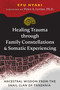 Healing Trauma through Family Constellations and Somatic Experiencing (Ancestral Wisdom from the Snail Clan of Tanzania) by Efu Nyaki, Peter A. Levine, 9781644118528