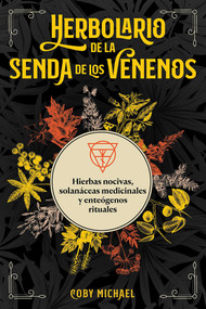 Herbolario de la senda de los venenos (Hierbas nocivas, solanáceas medicinales y enteógenos rituales) (Spanish Edition) by Coby Michael, 9781644119310