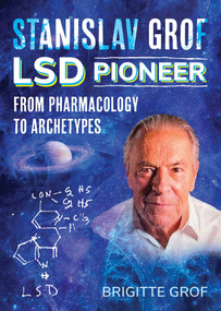 Stanislav Grof, LSD Pioneer (From Pharmacology to Archetypes) by Brigitte Grof, 9781644119464