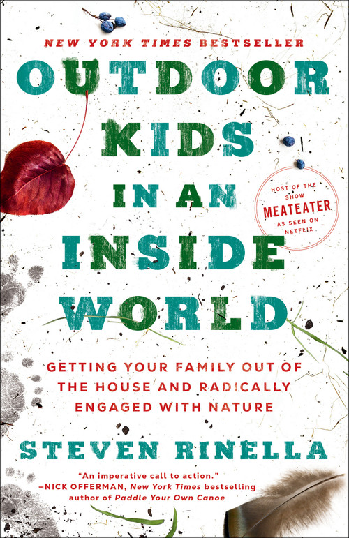 Outdoor Kids in an Inside World (Getting Your Family Out of the House and Radically Engaged with Nature) - 9780593129685 by Steven Rinella, 9780593129685