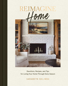 Reimagine Home (Devotions, Recipes, and Tips for Loving Your Home Through Every Season) by Sarabeth Galimba, 9780593578322