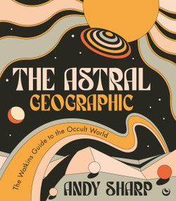 The Astral Geographic (The Watkins Guide to the Occult World) by Andy Sharp, 9781786786739