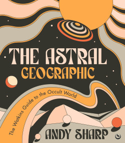 The Astral Geographic (The Watkins Guide to the Occult World) by Andy Sharp, 9781786786739