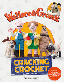 Wallace & Gromit: Cracking Crochet (Create 12 iconic characters in amigurumi) by Sarah-Jane Hicks, 9781800921535