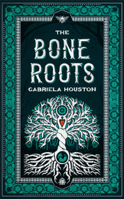 The Bone Roots by Gabriela Houston, 9781915202581